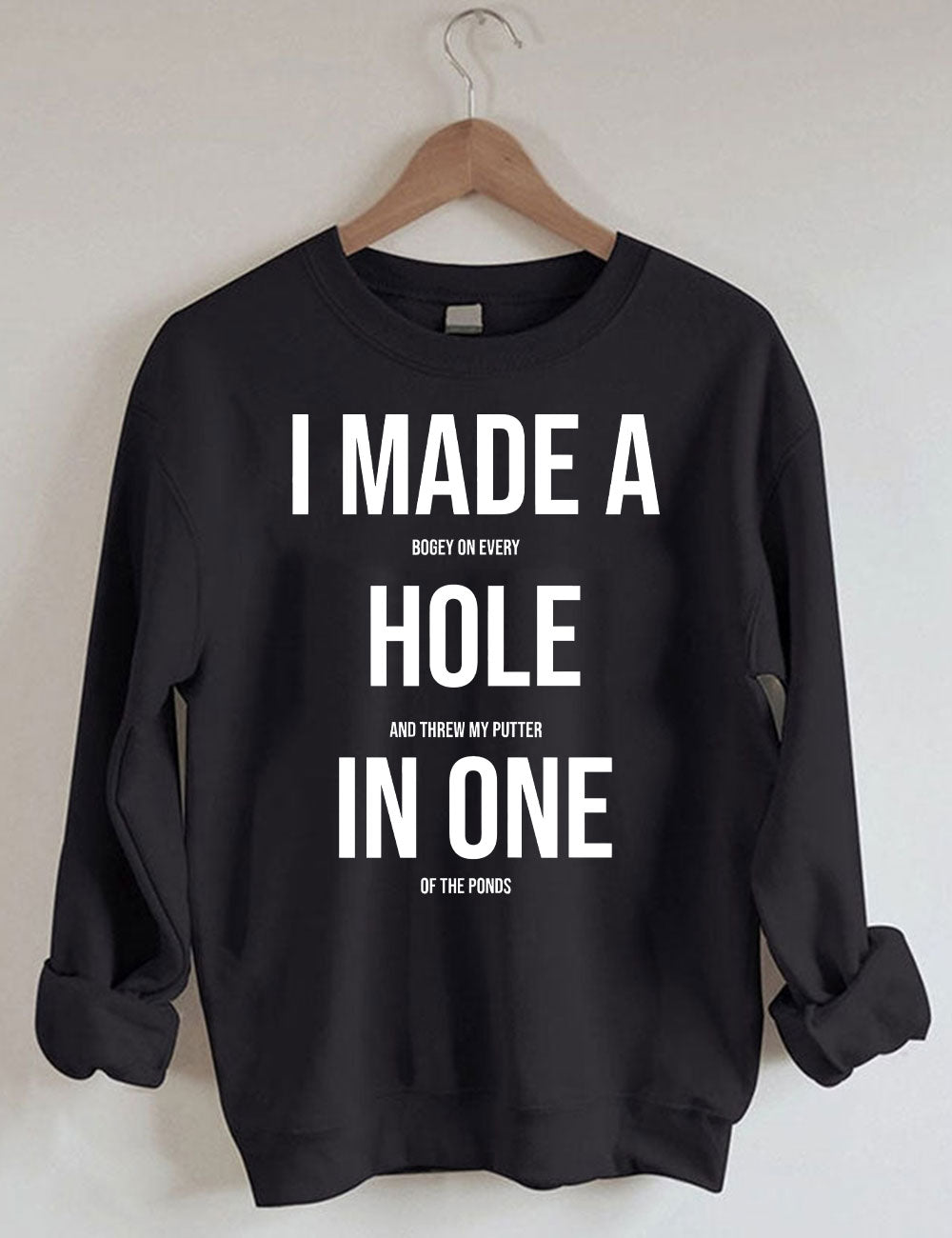 I Made A Hole In One Golf Sweatshirt