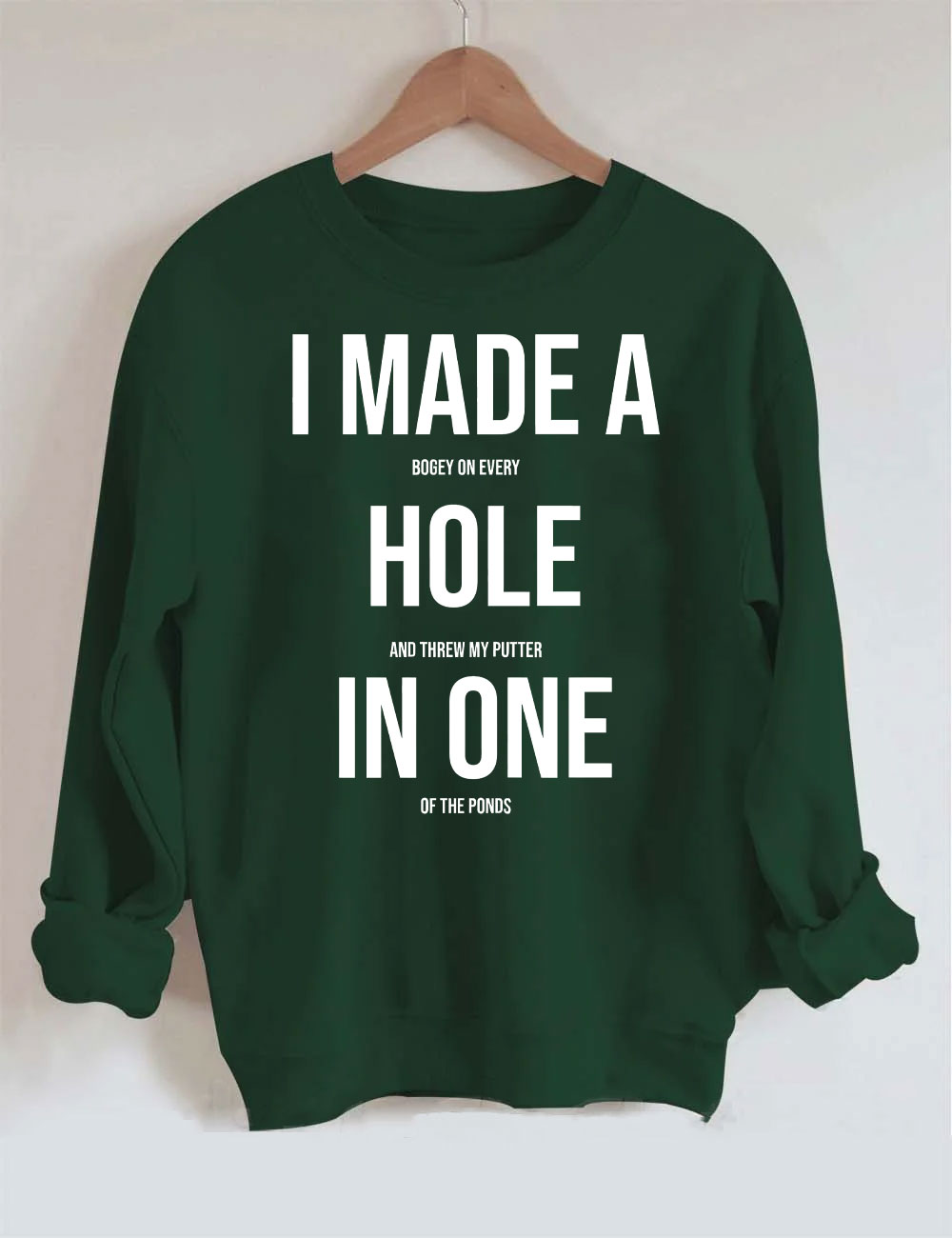 I Made A Hole In One Golf Sweatshirt