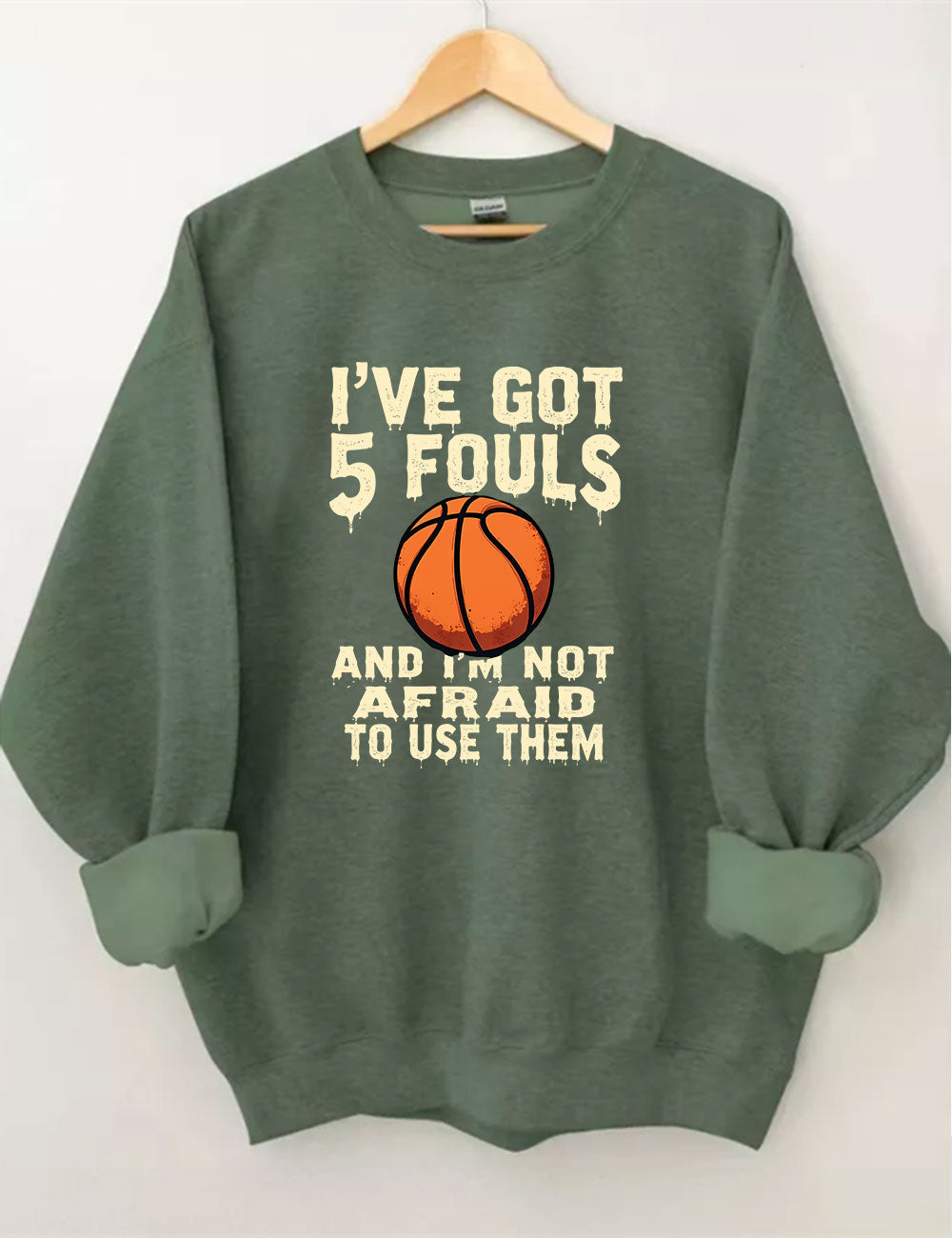 I've Got 5 Fouls And I'm Not Afraid To Use Them Funny Basketball Sweatshirt