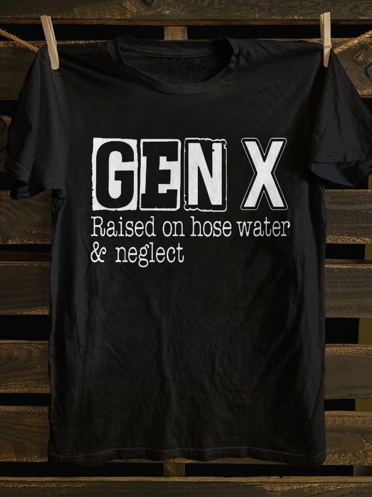 Gen X Raised On Hose Water and Neglect T-shirt