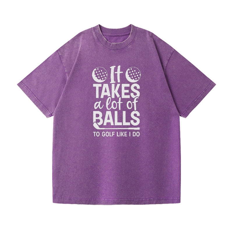 It Takes A Lot Of Balls To Golf Like I Do Vintage T-shirt