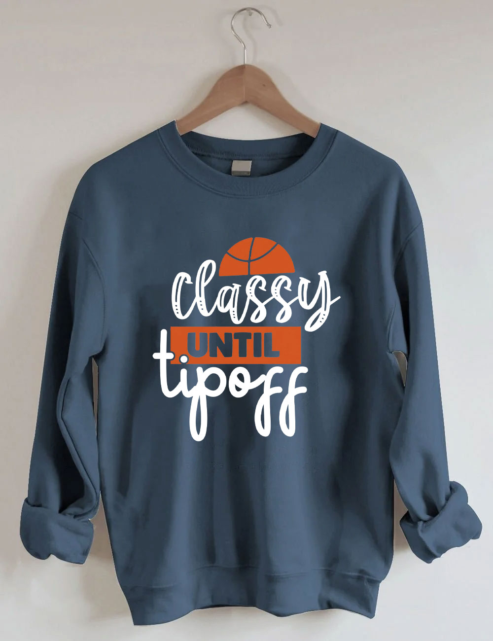 Classy Until Tip Off Basketball Sweatshirt