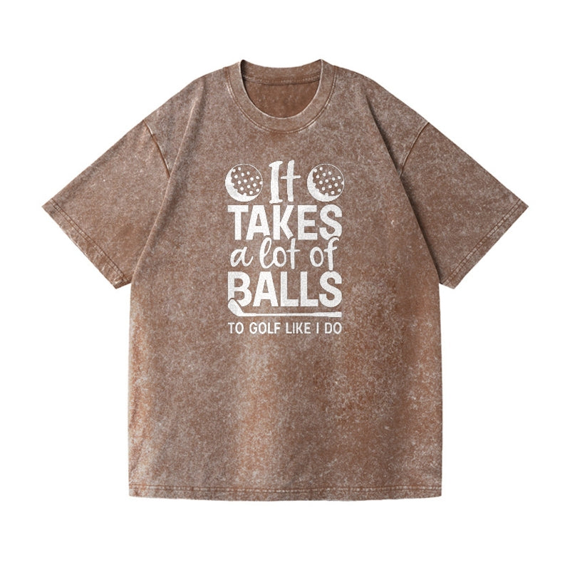 It Takes A Lot Of Balls To Golf Like I Do Vintage T-shirt