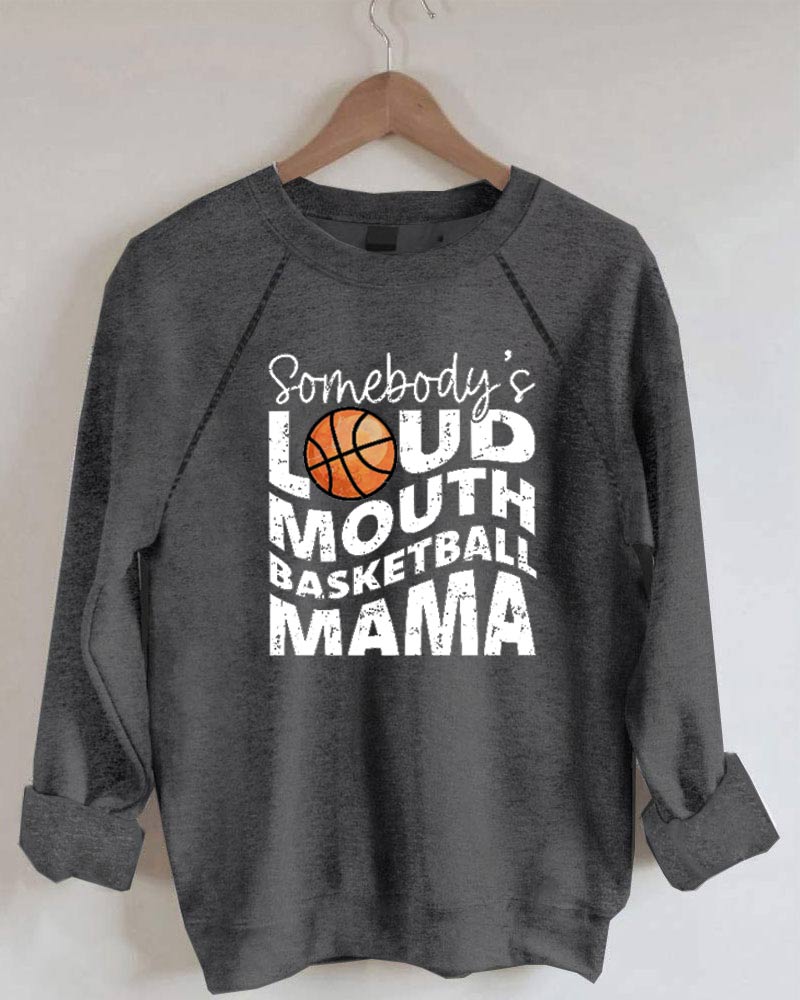 Somebody's Loud Mouth Basketball Mama Sweatshirt