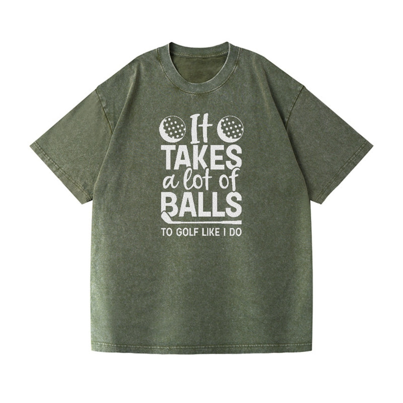 It Takes A Lot Of Balls To Golf Like I Do Vintage T-shirt