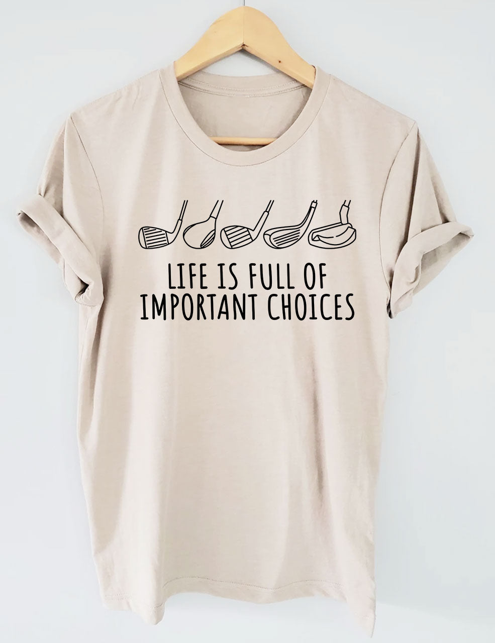 Life's Full of Important Choices Funny Golf  T-shirt