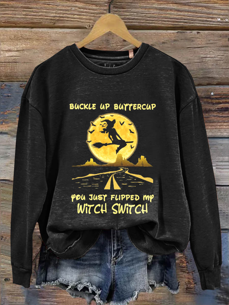 Buckle Up Buttercup You Just Flipped My Witch Switch Art Print Casual  Sweatshirt