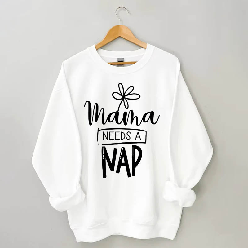 Mama Need A Nap Sweatshirt