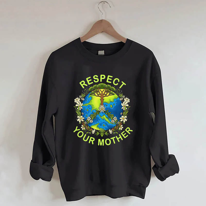 Respect Your Mother Earth Day Sweatshirt