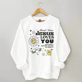 Good News Jesus Loves You Sweatshirt
