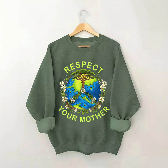 Respect Your Mother Earth Day Sweatshirt