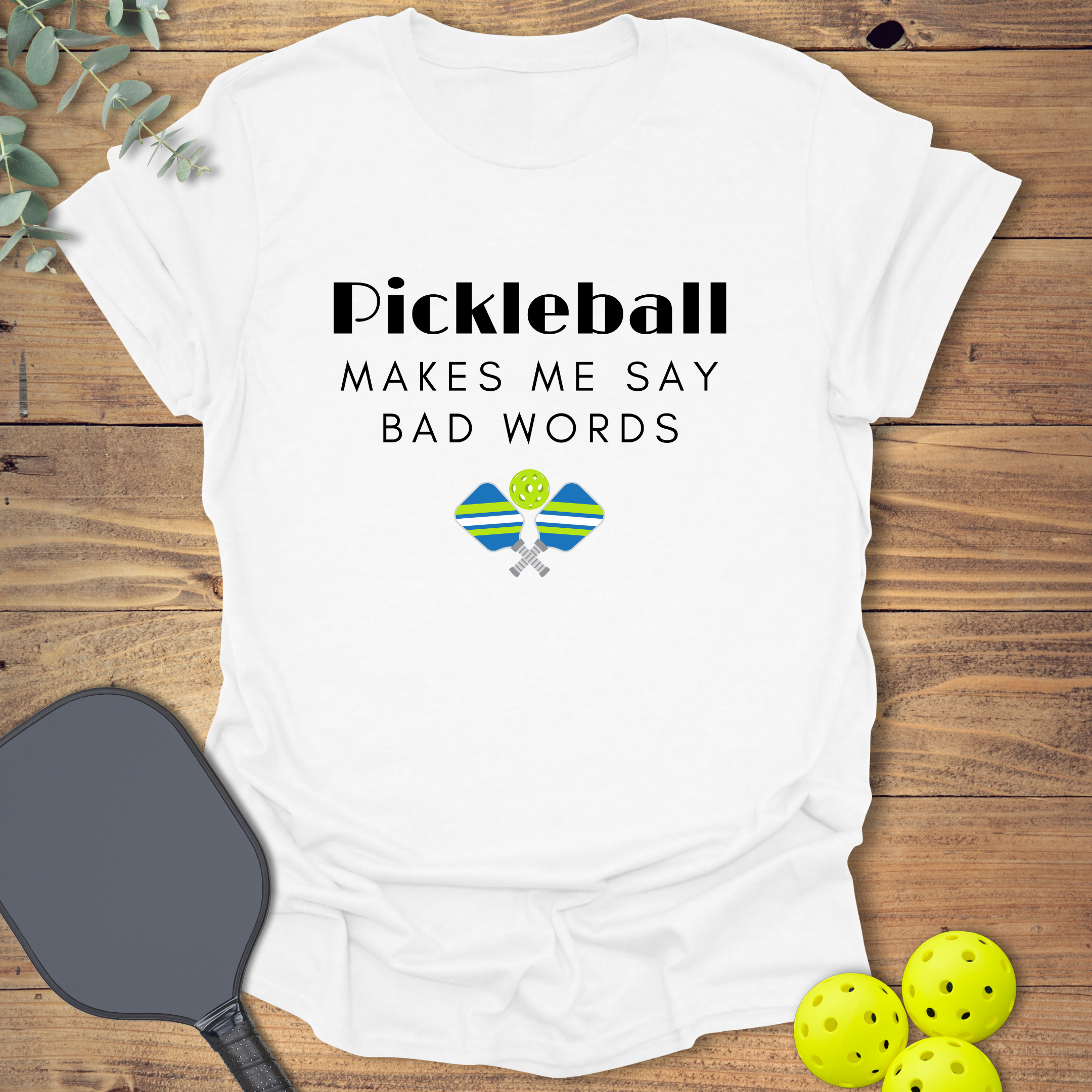 Say Bad Words Pickleball T-Shirt