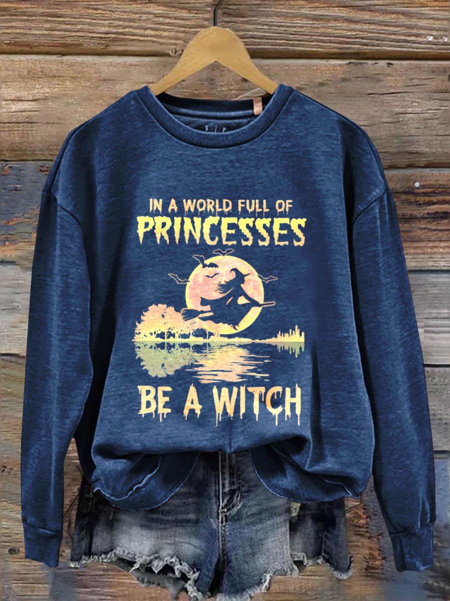 In A World Full Of Princesses Be A Witch Art Print Casual  Sweatshirt