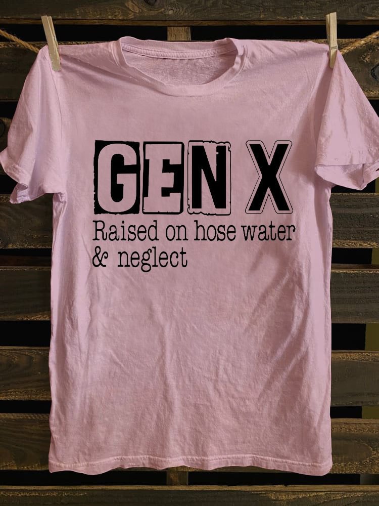 Gen X Raised On Hose Water and Neglect T-shirt