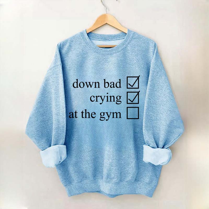 Minimalist Down Bad Crying At the Gym Sweatshirt