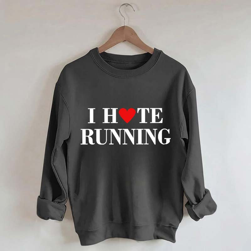 I Hate Running Heart Sweatshirt