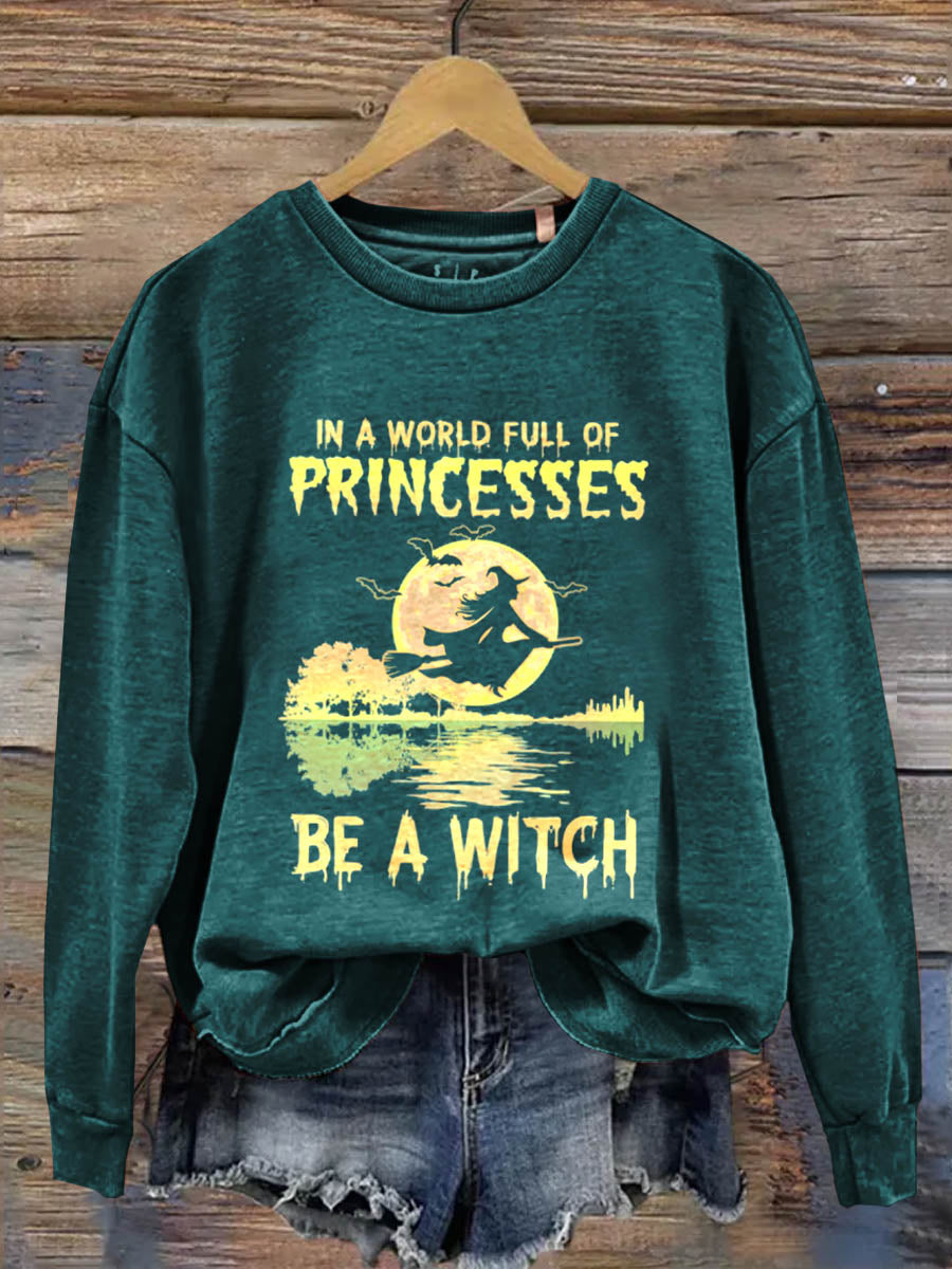 In A World Full Of Princesses Be A Witch Art Print Casual  Sweatshirt