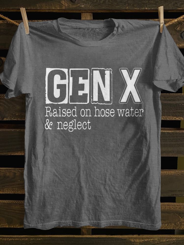 Gen X Raised On Hose Water and Neglect T-shirt