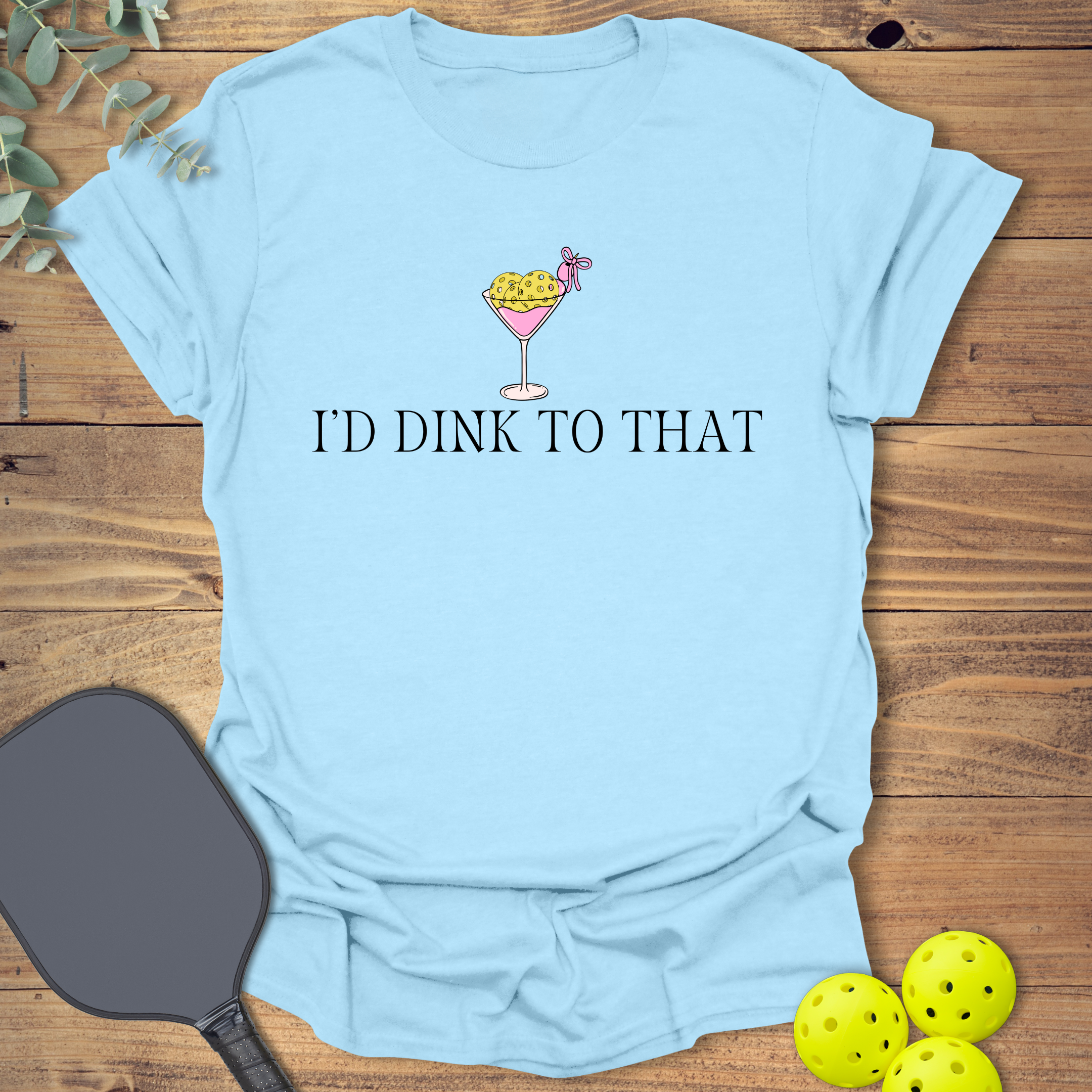 I'd Dink to That Pickleball T-Shirt