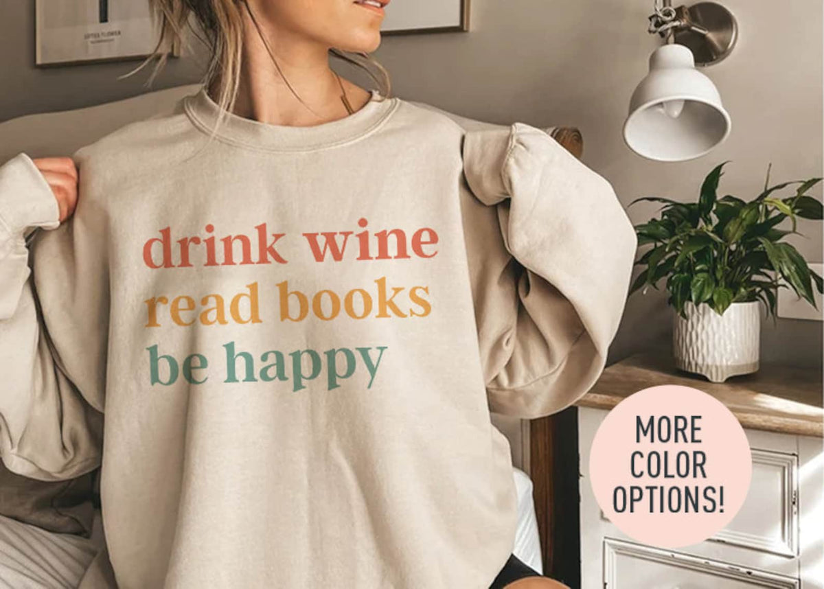 Drink Wine Read Books Be Happy Sweatshirt