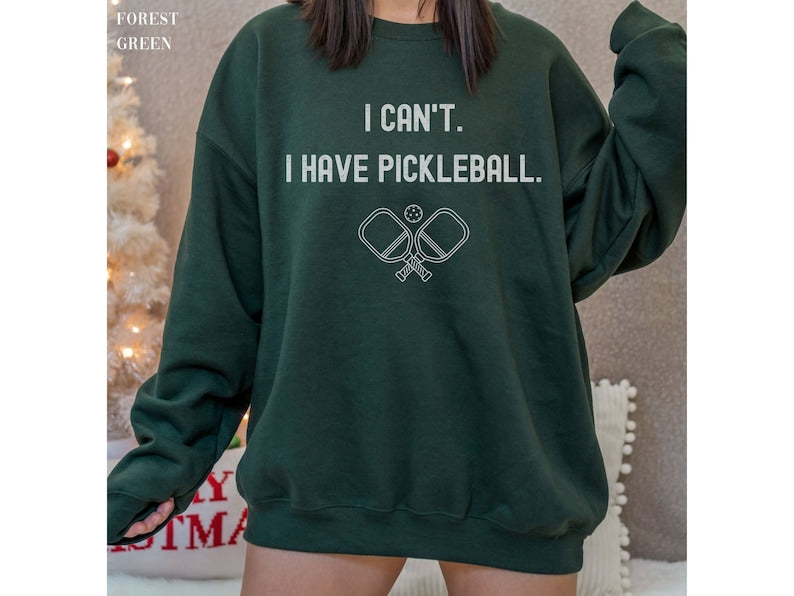I cant I have pickleball Sweatshirt