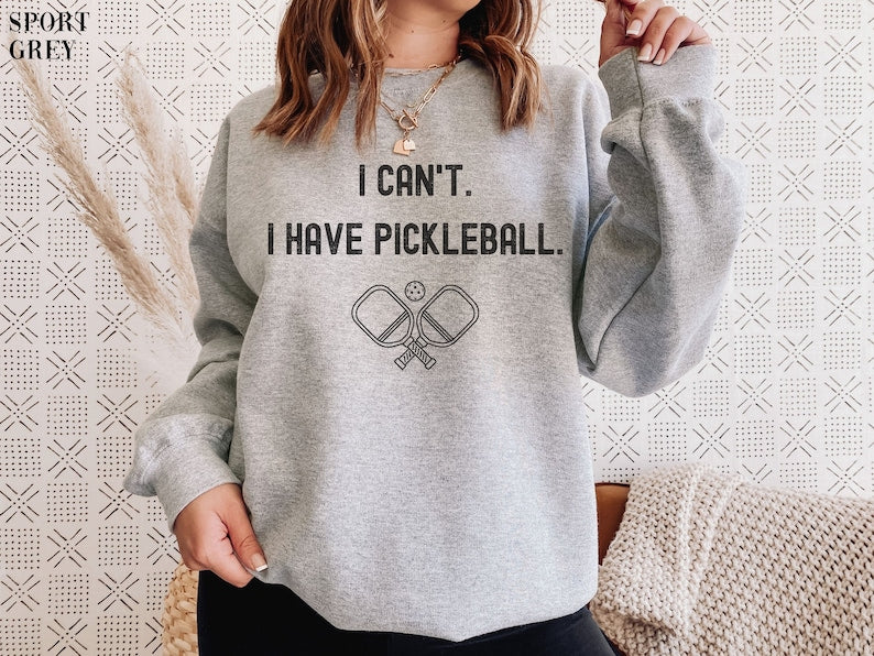I cant I have pickleball Sweatshirt