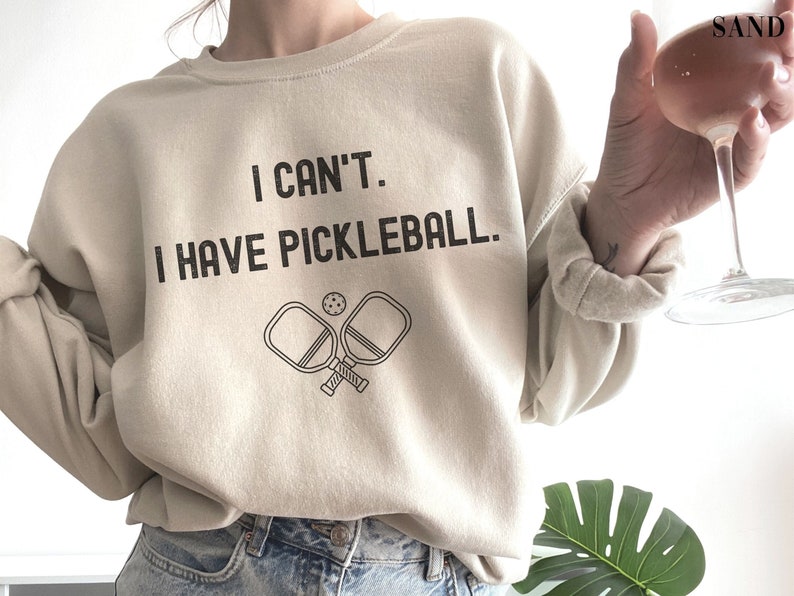 I cant I have pickleball Sweatshirt