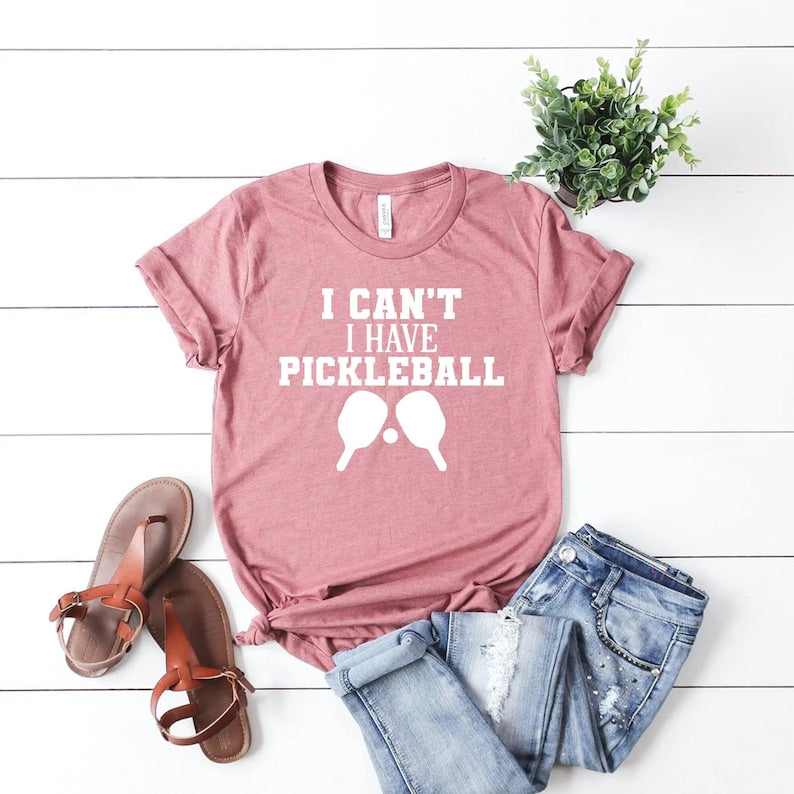 I Can't I Have Pickleball T-Shirt