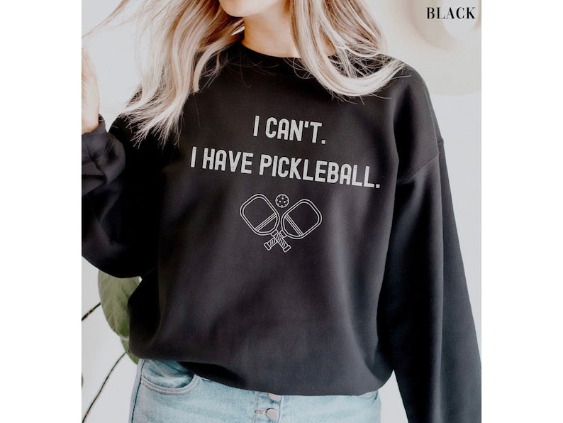 I cant I have pickleball Sweatshirt