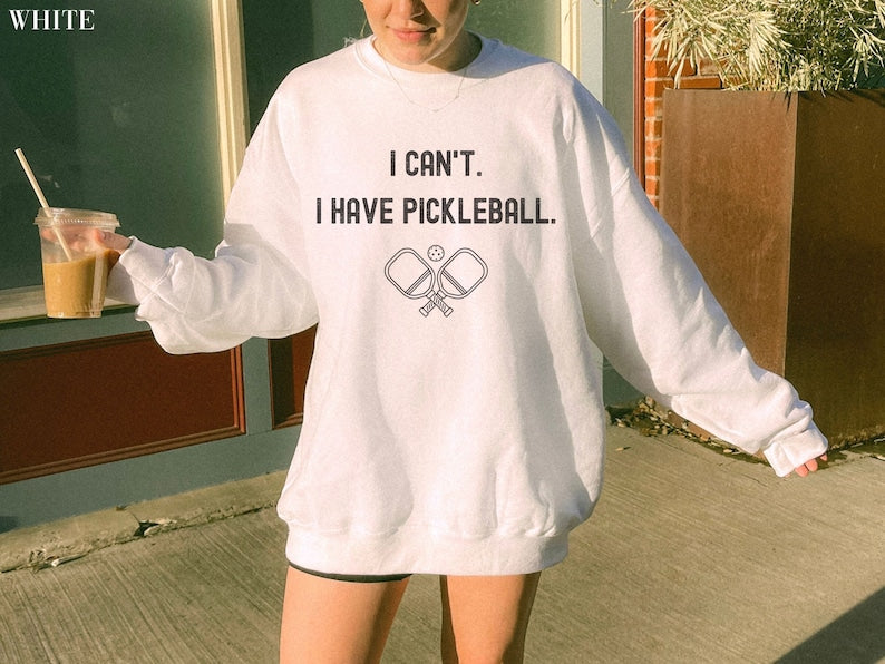 I cant I have pickleball Sweatshirt