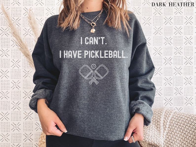 I cant I have pickleball Sweatshirt