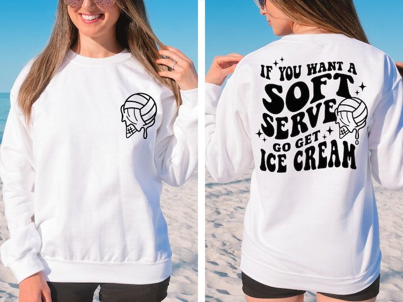 If You A Soft Serve Go Get Ice Cream Volleyball Sweatshirt