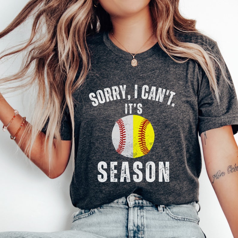 Sorry I can't it's Baseball and Softball Season T-shirt