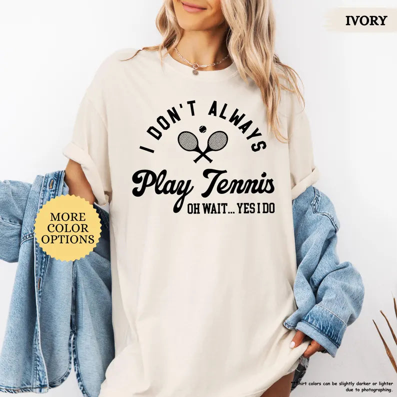 Comfort Color I Don’t Always Play Tennis T-Shirt