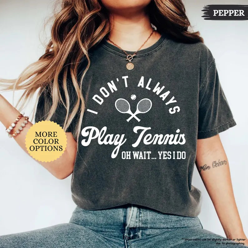 Comfort Color I Don’t Always Play Tennis T-Shirt