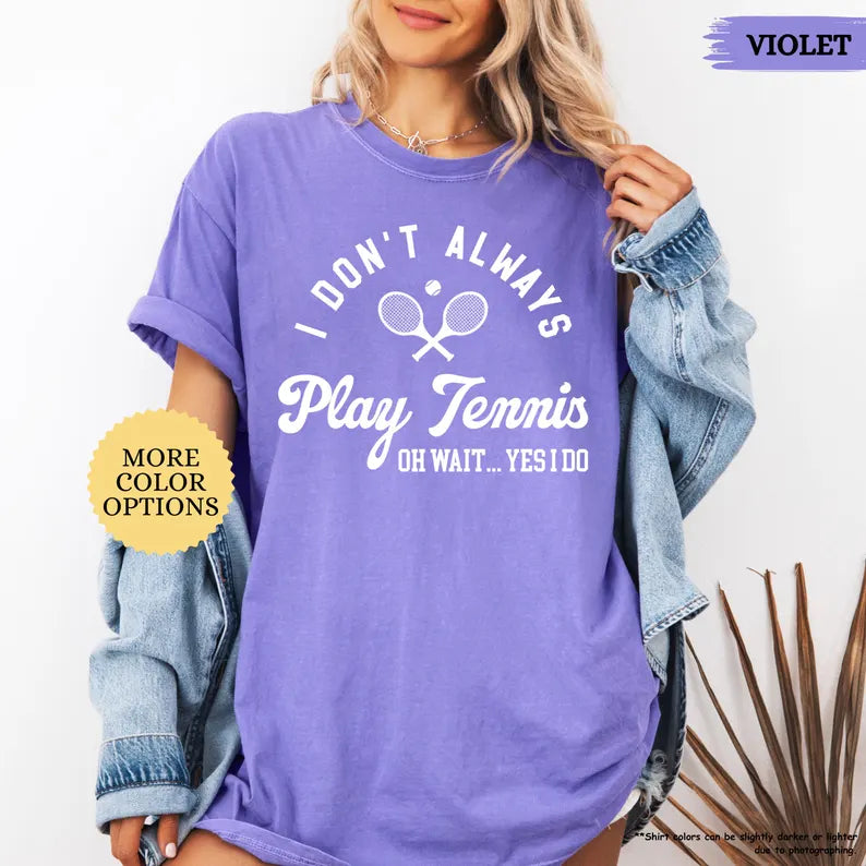 Comfort Color I Don’t Always Play Tennis T-Shirt