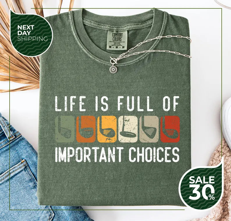 Life Is Full Of Important Choices Golf Lover T-Shirt