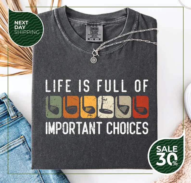 Life Is Full Of Important Choices Golf Lover T-Shirt