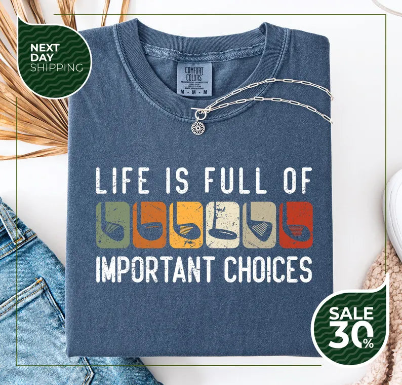 Life Is Full Of Important Choices Golf Lover T-Shirt