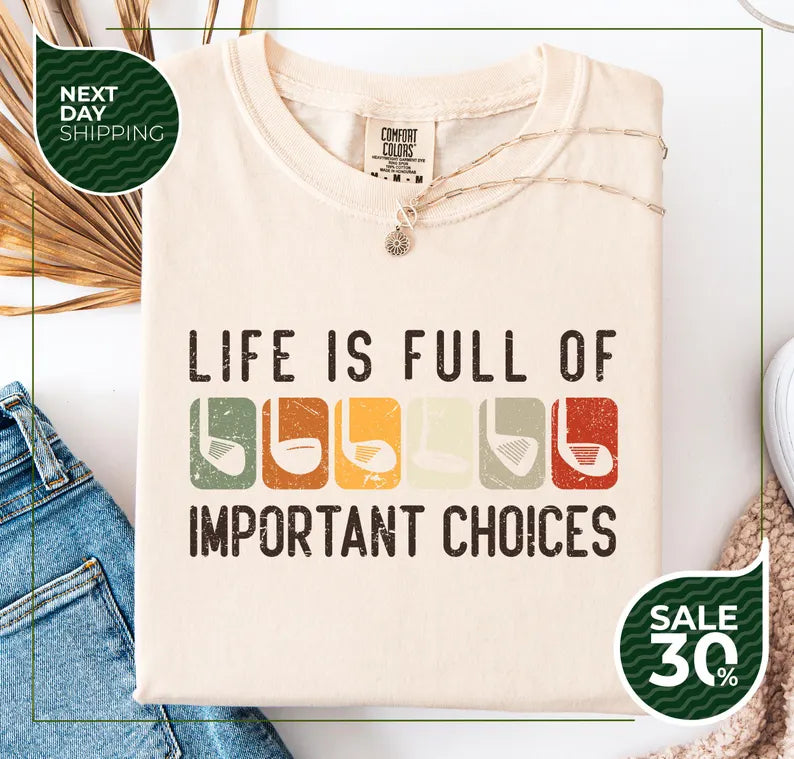 Life Is Full Of Important Choices Golf Lover T-Shirt