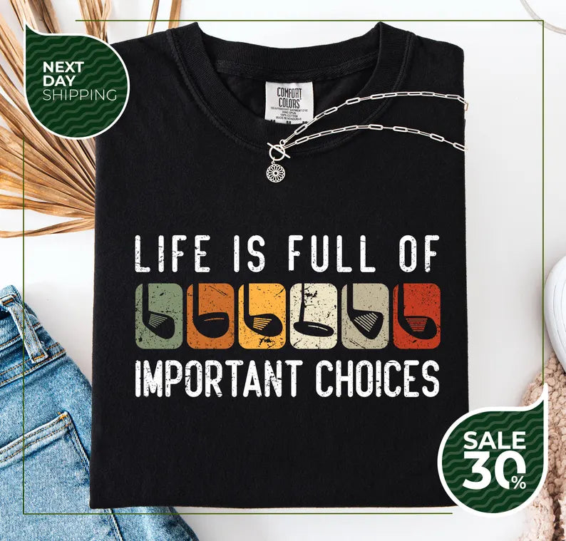 Life Is Full Of Important Choices Golf Lover T-Shirt
