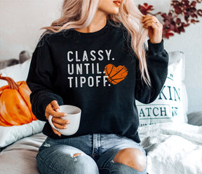 Classy Until Tipoff Basketball Sweatshirt