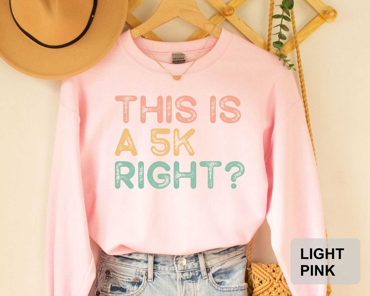 This Is A 5k Right? Running Sweatshirt