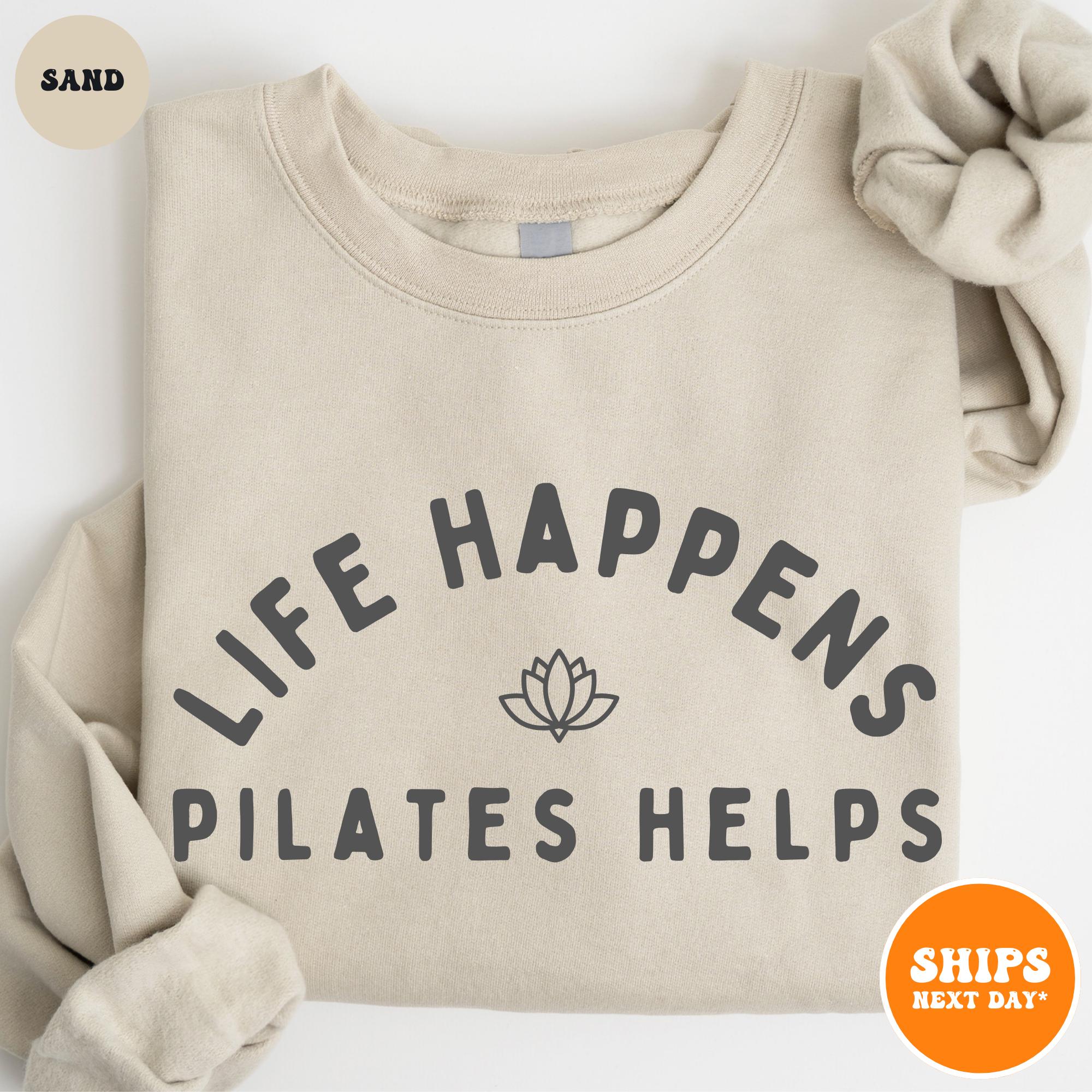 Life Happens Pilates Helps Sweatshirt