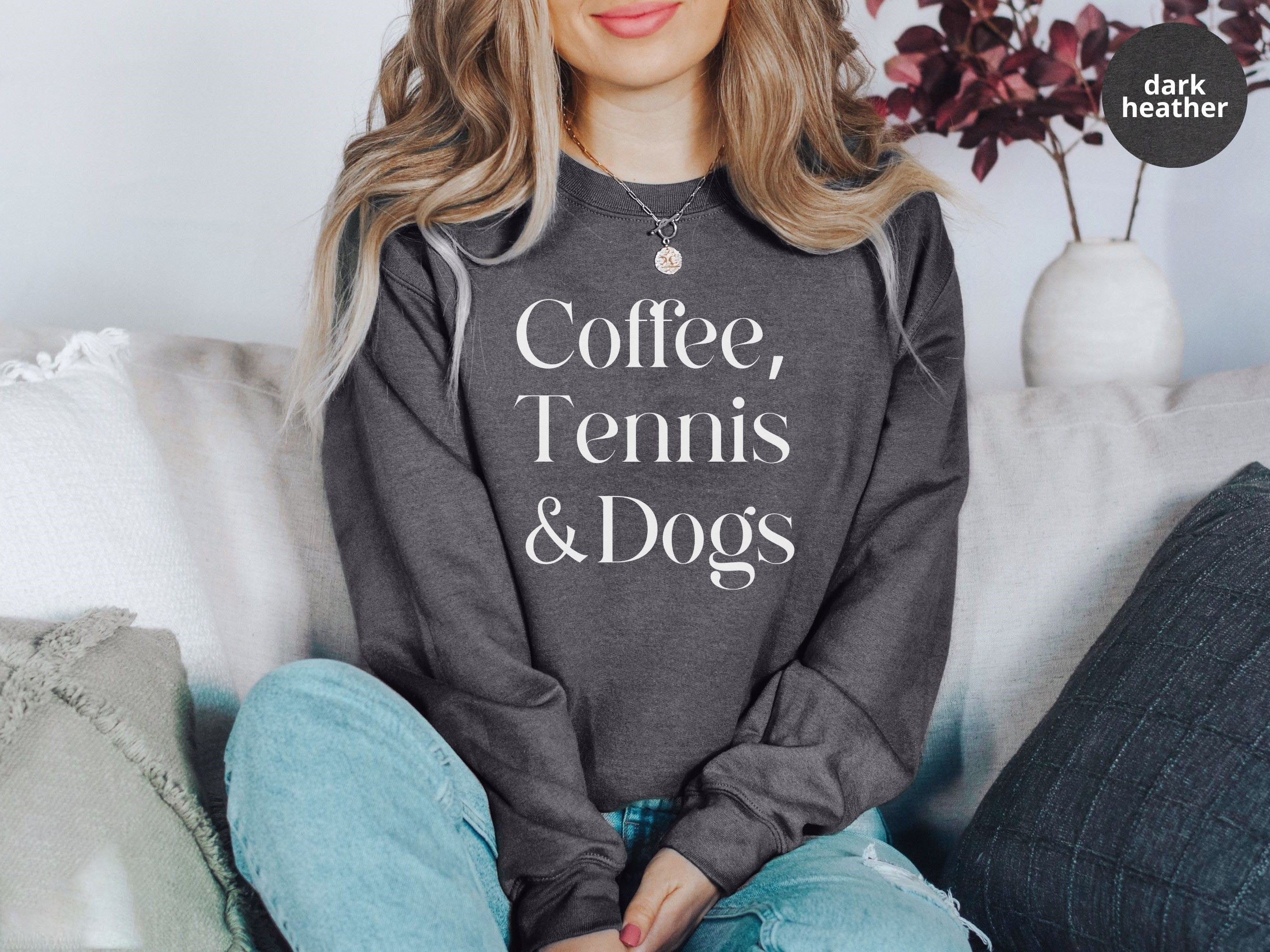 Coffee,Tennis &Dogs Sweatshirt