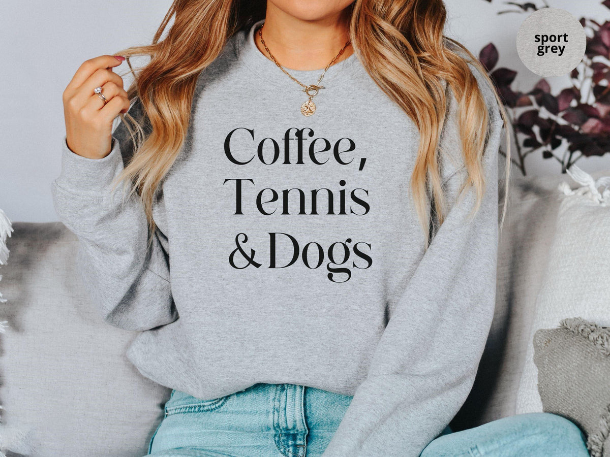 Coffee,Tennis &Dogs Sweatshirt