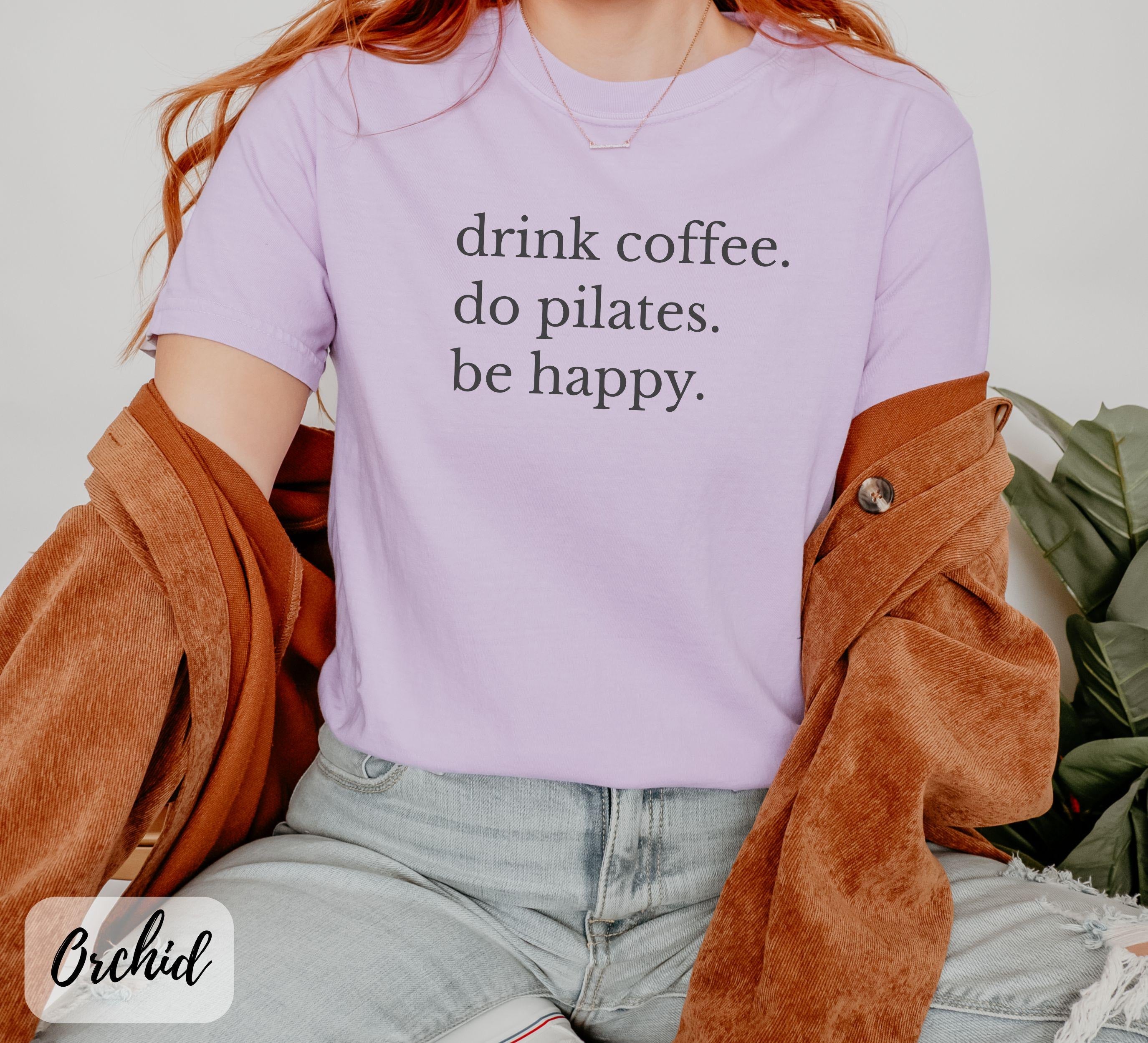 Comfort Colors Drink Coffee Do Pilates Be Happy T-Shirt