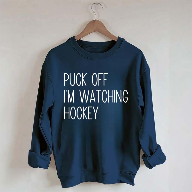 Puck Off Im Watching Hockey Sweatshirt