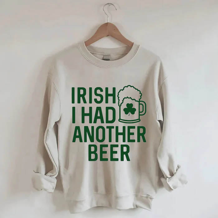 Irish I Had Another Beer Sweatshirt