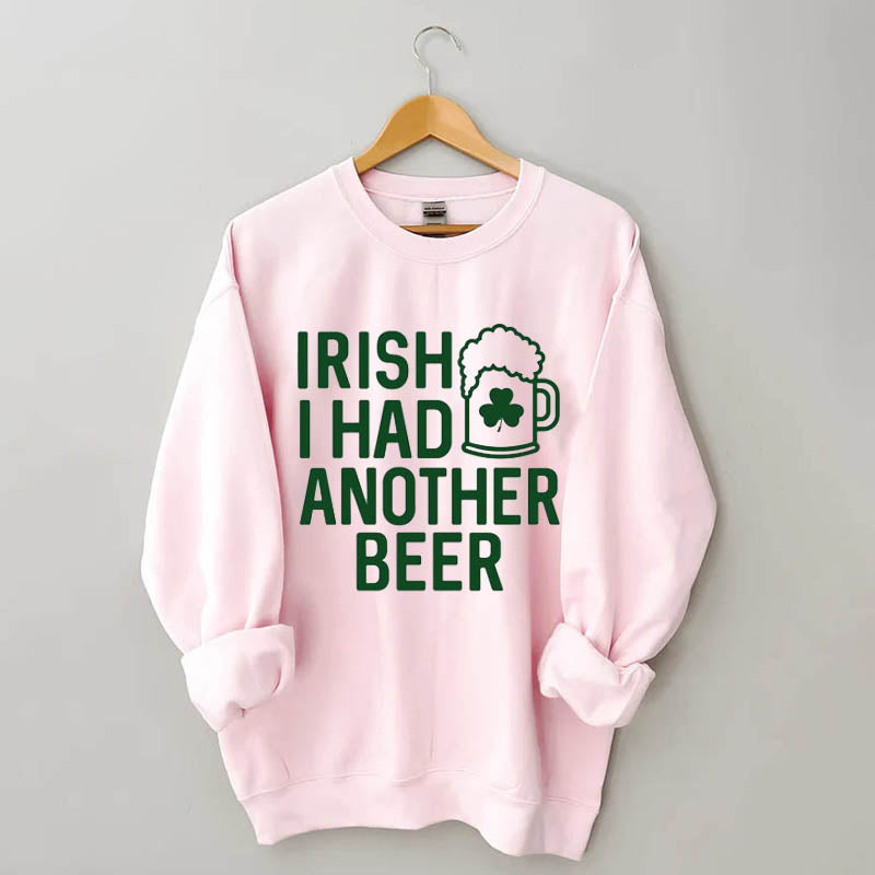 Irish I Had Another Beer Sweatshirt